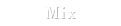 ミックス［Mix］